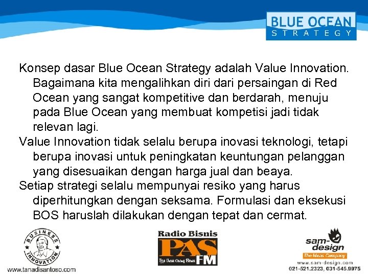 Konsep dasar Blue Ocean Strategy adalah Value Innovation. Bagaimana kita mengalihkan diri dari persaingan