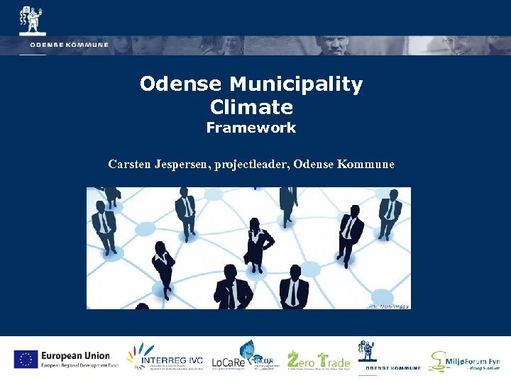 Odense Municipality Climate Framework Carsten Jespersen, projectleader, Odense Kommune 