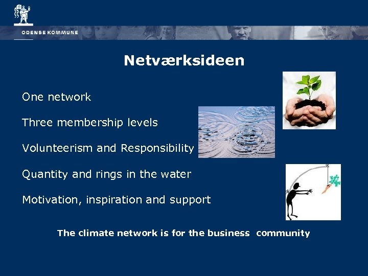 Netværksideen One network Three membership levels Volunteerism and Responsibility Quantity and rings in the