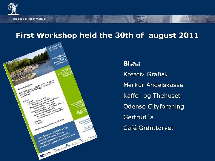 First Workshop held the 30 th of august 2011 Bl. a. : Kreativ Grafisk