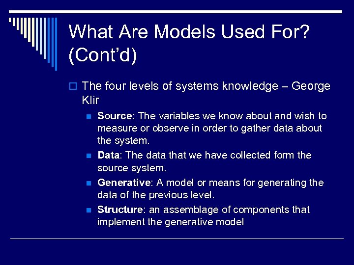 What Are Models Used For? (Cont’d) o The four levels of systems knowledge –