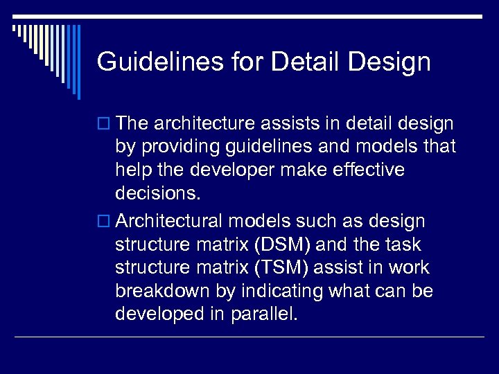 Guidelines for Detail Design o The architecture assists in detail design by providing guidelines