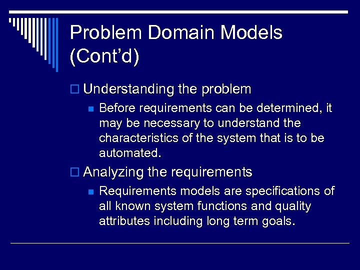 Problem Domain Models (Cont’d) o Understanding the problem n Before requirements can be determined,
