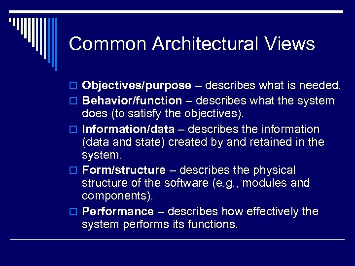 Common Architectural Views o Objectives/purpose – describes what is needed. o Behavior/function – describes