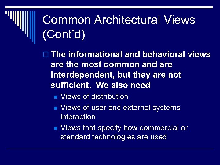 Common Architectural Views (Cont’d) o The informational and behavioral views are the most common