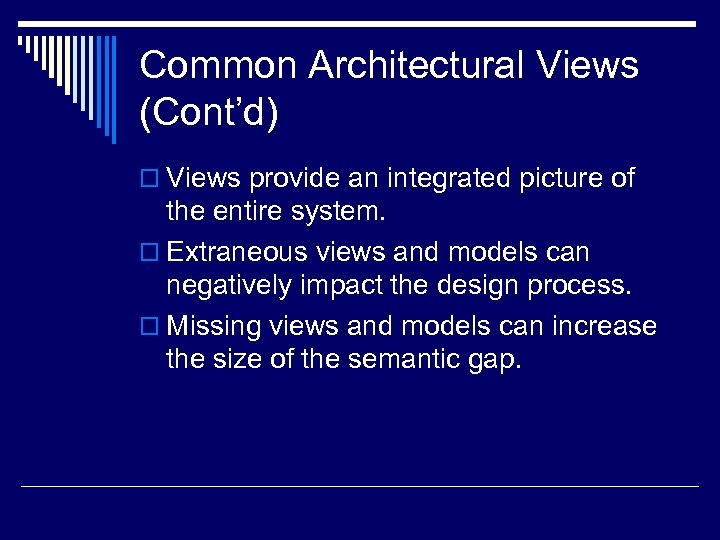 Common Architectural Views (Cont’d) o Views provide an integrated picture of the entire system.