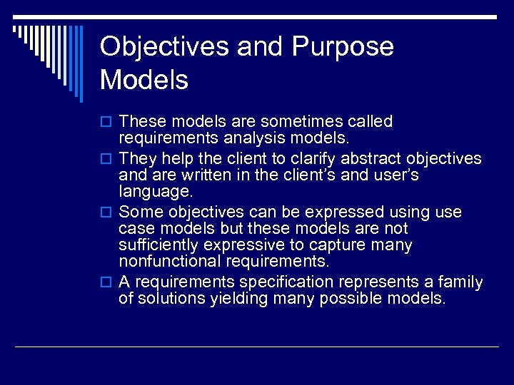 Objectives and Purpose Models o These models are sometimes called requirements analysis models. o