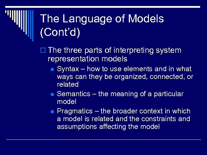 The Language of Models (Cont’d) o The three parts of interpreting system representation models