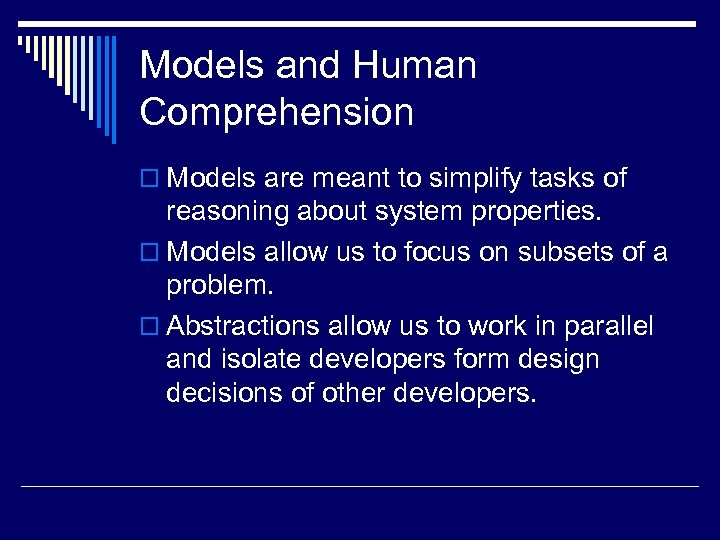 Models and Human Comprehension o Models are meant to simplify tasks of reasoning about