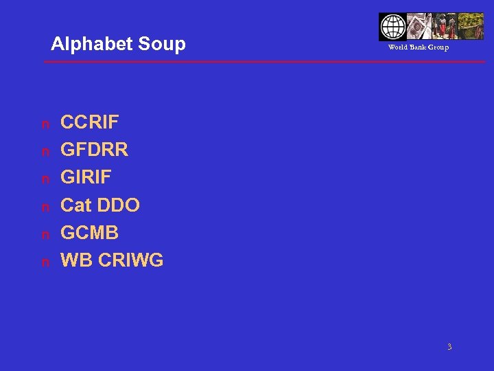 Alphabet Soup n n n World Bank Group CCRIF GFDRR GIRIF Cat DDO GCMB