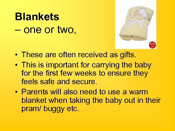 Blankets – one or two, • These are often received as gifts. • This