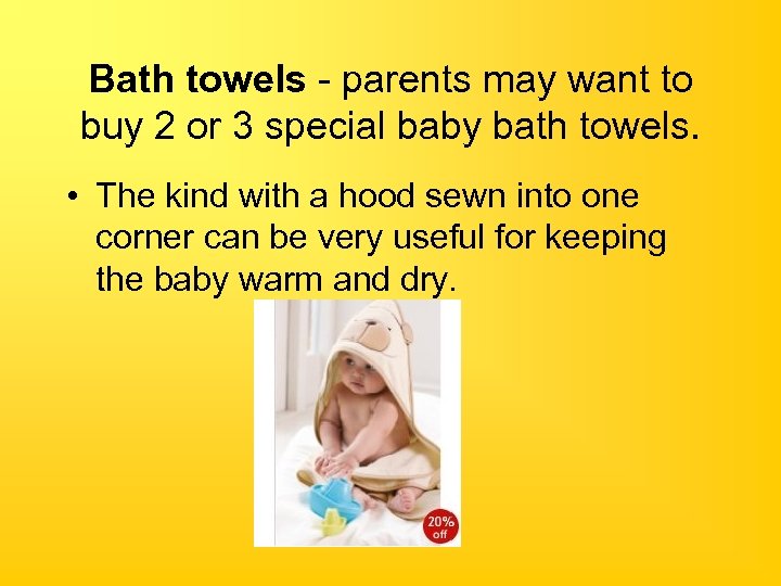 Bath towels - parents may want to buy 2 or 3 special baby bath