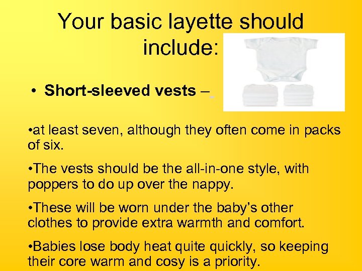 Your basic layette should include: • Short-sleeved vests – • at least seven, although