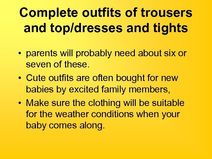 Complete outfits of trousers and top/dresses and tights • parents will probably need about