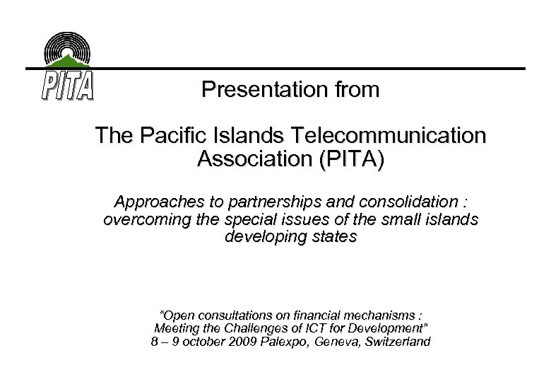 Presentation from The Pacific Islands Telecommunication Association (PITA) Approaches to partnerships and consolidation :