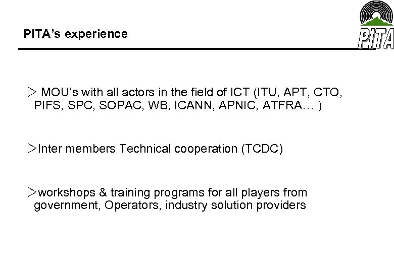 PITA’s experience MOU’s with all actors in the field of ICT (ITU, APT, CTO,