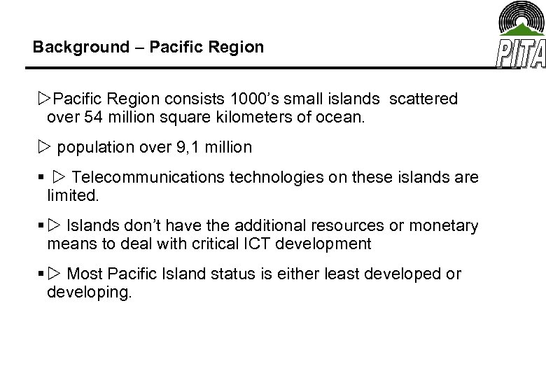 Background – Pacific Region consists 1000’s small islands scattered over 54 million square kilometers