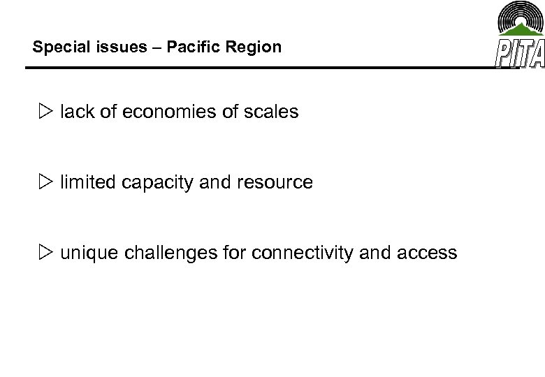 Special issues – Pacific Region lack of economies of scales limited capacity and resource