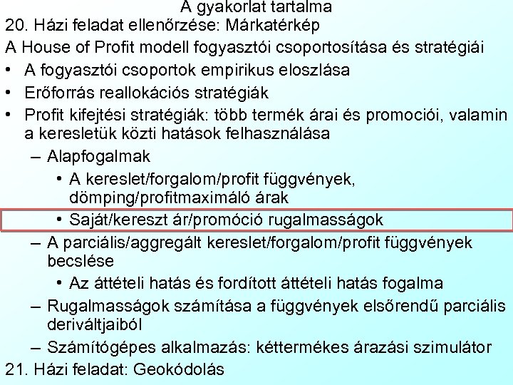 A gyakorlat tartalma 20. Házi feladat ellenőrzése: Márkatérkép A House of Profit modell fogyasztói