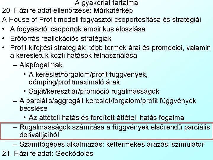 A gyakorlat tartalma 20. Házi feladat ellenőrzése: Márkatérkép A House of Profit modell fogyasztói