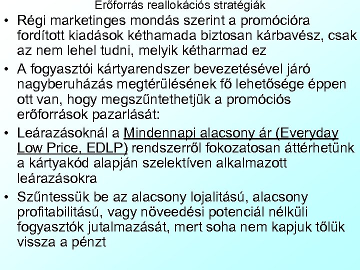 Erőforrás reallokációs stratégiák • Régi marketinges mondás szerint a promócióra fordított kiadások kéthamada biztosan