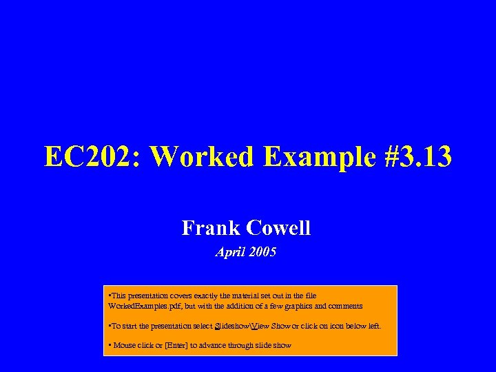 EC 202: Worked Example #3. 13 Frank Cowell April 2005 • This presentation covers