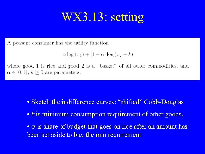 WX 3. 13: setting • Sketch the indifference curves: “shifted” Cobb-Douglas • k is