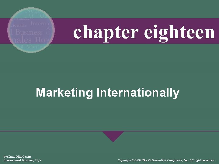 chapter eighteen Marketing Internationally Mc. Graw-Hill/Irwin International Business, 11/e Copyright © 2008 The Mc.
