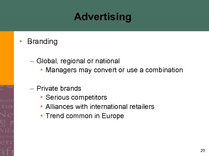 Advertising • Branding – Global, regional or national • Managers may convert or use