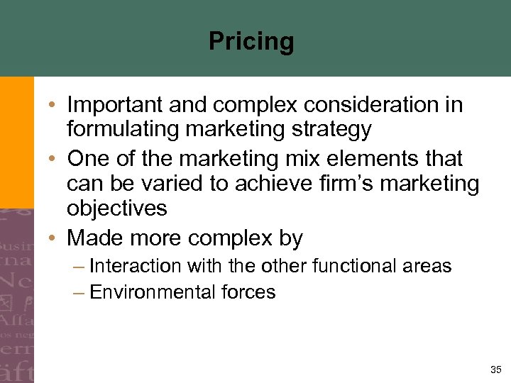 Pricing • Important and complex consideration in formulating marketing strategy • One of the