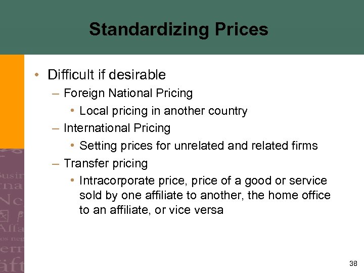 Standardizing Prices • Difficult if desirable – Foreign National Pricing • Local pricing in
