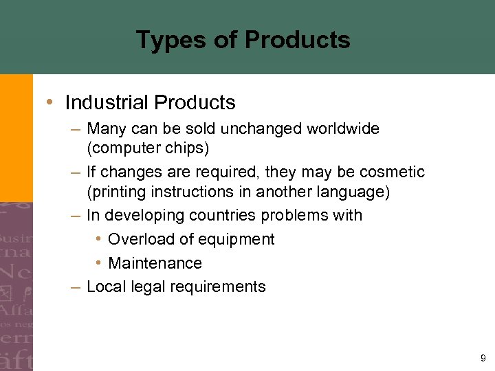 Types of Products • Industrial Products – Many can be sold unchanged worldwide (computer