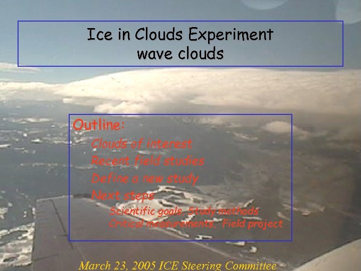 Ice in Clouds Experiment wave clouds Outline: Clouds of interest Recent field studies Define