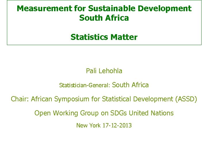 Measurement for Sustainable Development South Africa Statistics Matter Pali Lehohla Statistician-General: South Africa Chair: