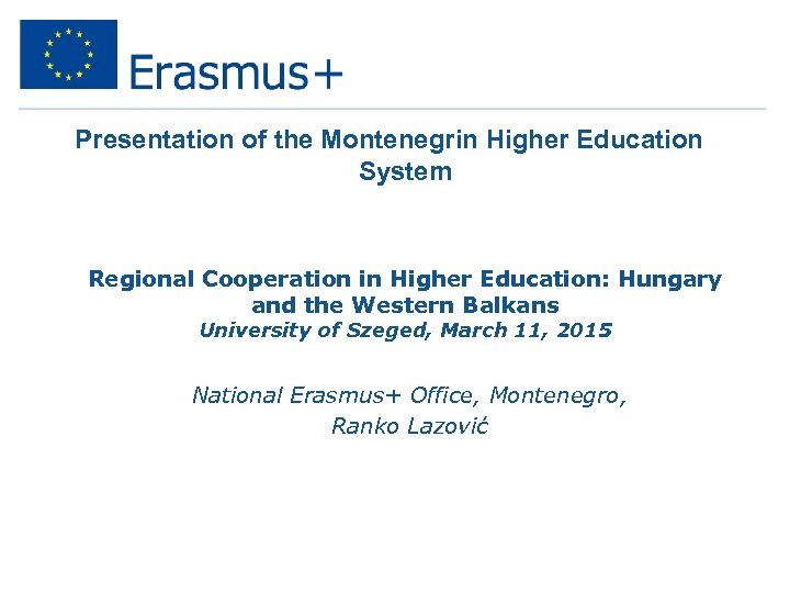 Presentation of the Montenegrin Higher Education System Regional Cooperation in Higher Education: Hungary and