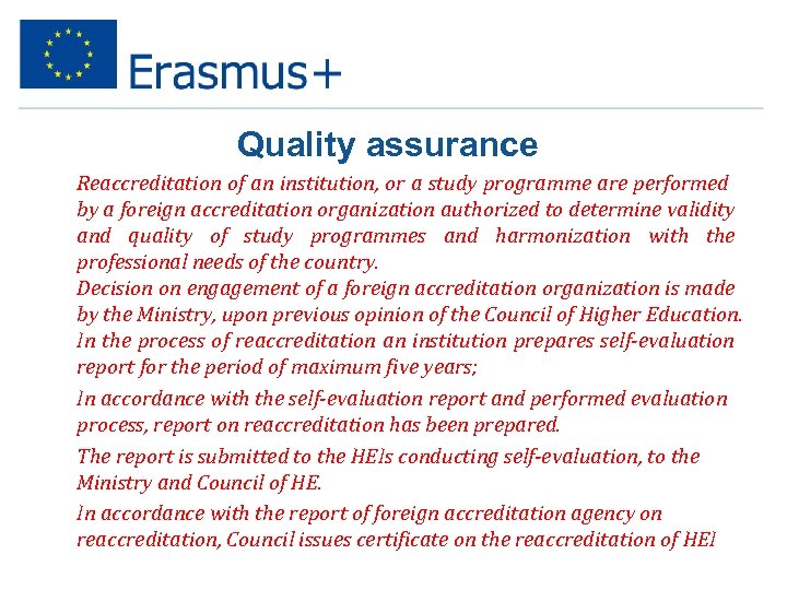 Quality assurance Ø Reaccreditation of an institution, or a study programme are performed by