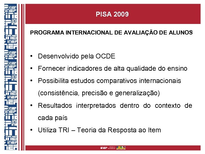 PISA 2009 PROGRAMA INTERNACIONAL DE AVALIAÇÃO DE ALUNOS • Desenvolvido pela OCDE • Fornecer