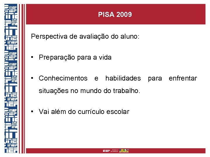 PISA 2009 Perspectiva de avaliação do aluno: • Preparação para a vida • Conhecimentos