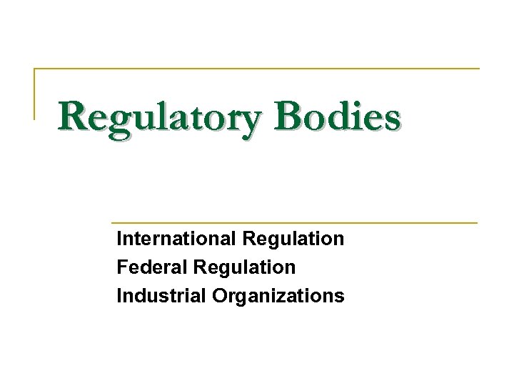 Regulatory Bodies International Regulation Federal Regulation Industrial Organizations 