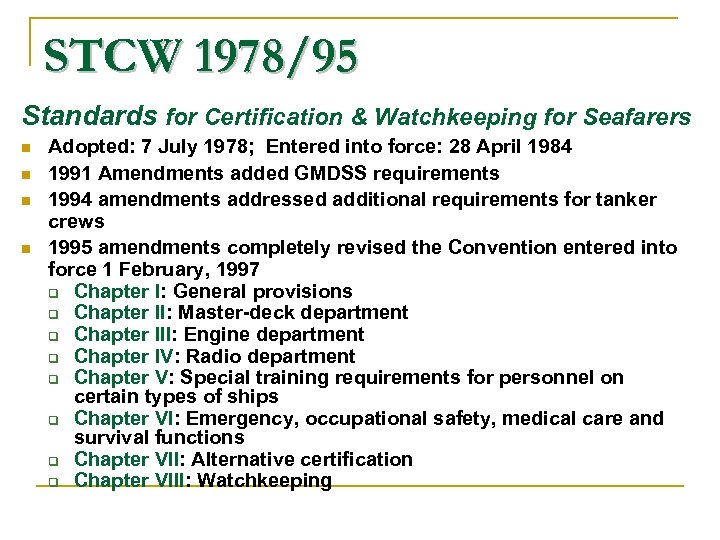 STCW 1978/95 Standards for Certification & Watchkeeping for Seafarers n n Adopted: 7 July