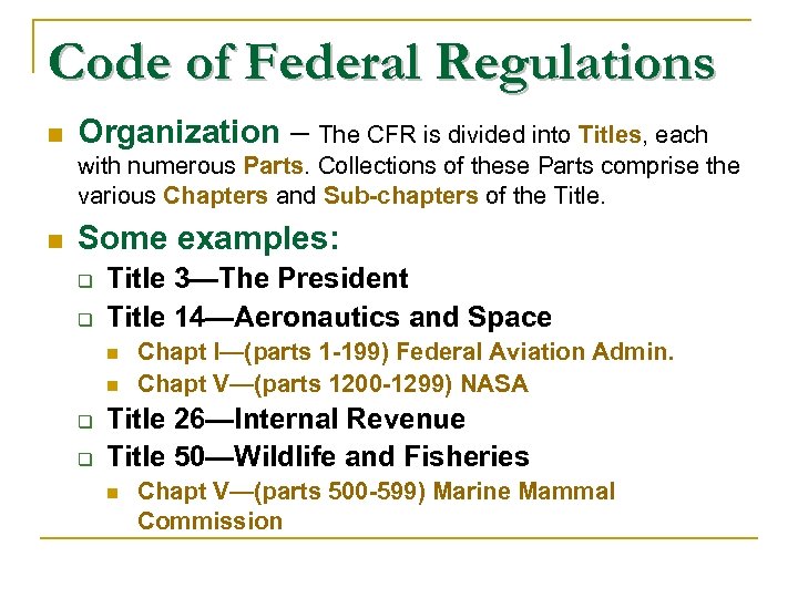 Code of Federal Regulations n Organization – The CFR is divided into Titles, each