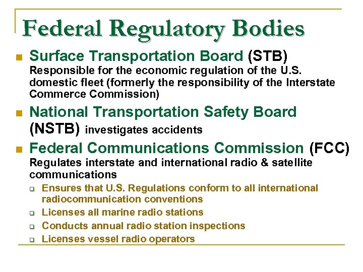 Federal Regulatory Bodies n Surface Transportation Board (STB) Responsible for the economic regulation of