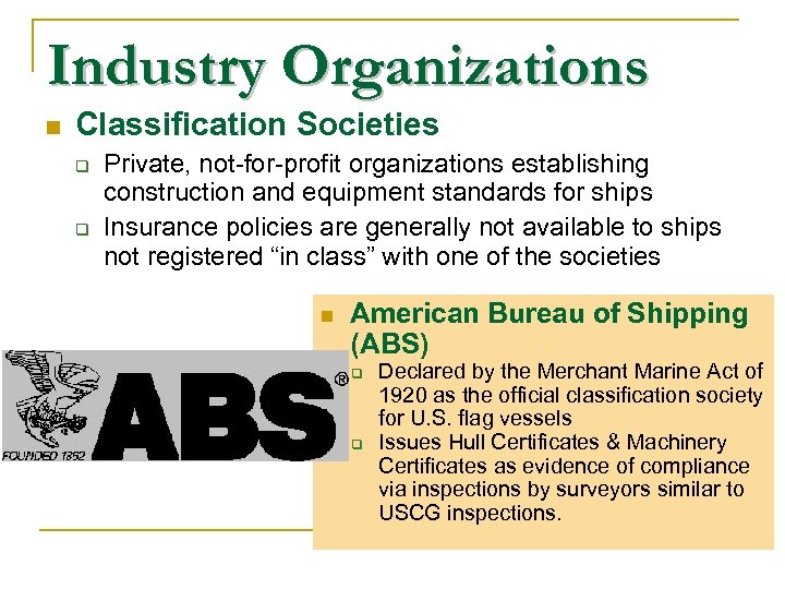 Industry Organizations n Classification Societies Private, not-for-profit organizations establishing construction and equipment standards for