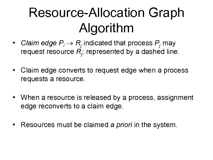 Resource-Allocation Graph Algorithm • Claim edge Pi Rj indicated that process Pj may request