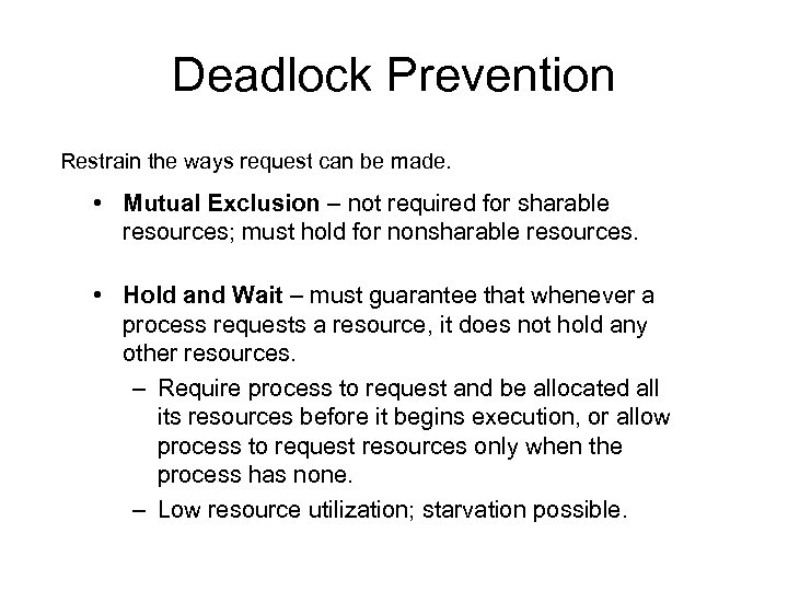 Deadlock Prevention Restrain the ways request can be made. • Mutual Exclusion – not