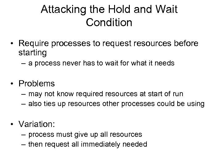 Attacking the Hold and Wait Condition • Require processes to request resources before starting