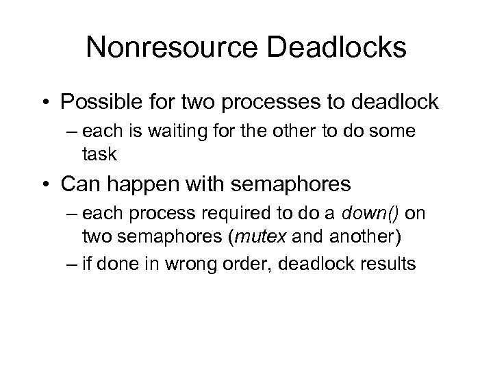 Nonresource Deadlocks • Possible for two processes to deadlock – each is waiting for