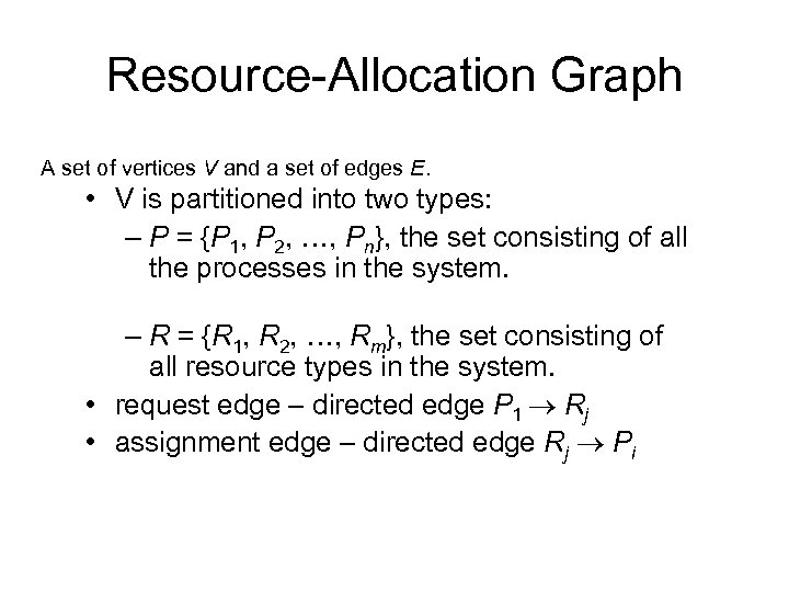 Resource-Allocation Graph A set of vertices V and a set of edges E. •