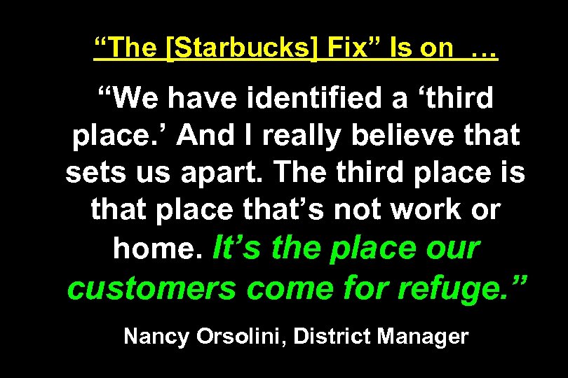 “The [Starbucks] Fix” Is on … “We have identified a ‘third place. ’ And