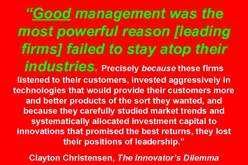 “Good management was the most powerful reason [leading firms] failed to stay atop their